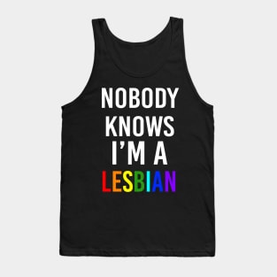 Nobody knows I'm a Lesbian Tank Top